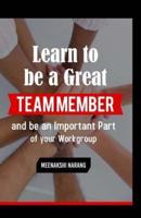 Learn To Be A Great Team Member And Be An Important Part Of Your Workgroup