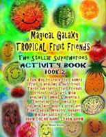 Magical Galaxy Tropical Fruit Friends The Stellar Superheroes Activity Book Book 2 A Fun Way to Learn Fruit Names