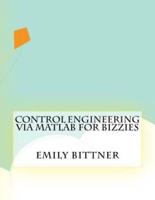 Control Engineering Via MATLAB for Bizzies