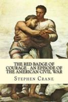 The Red Badge of Courage - An Episode of the American Civil War