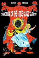 Cinderilla or The Little Glass Slipper