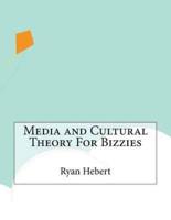 Media and Cultural Theory for Bizzies