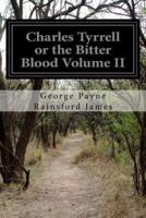 Charles Tyrrell or the Bitter Blood Volume II