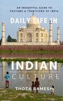 Daily Life in Indian Culture: An Insightful Guide to Customs & Traditions of India