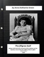 The Filigree Ball (1903) by Anna Katharine Green (MYSTERY NOVELS)
