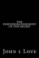 The Disenfranchisement of the Negro