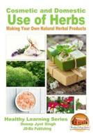 Cosmetic and Domestic Uses of Herbs - Making Your Own Natural Herbal Products