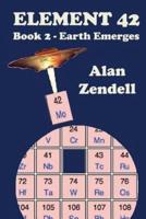 Earth Emerges - Element 42, Book 2