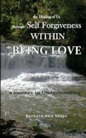 The Healing of Us Through Self Forgiveness Within Being Love