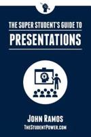 The Super Student's Guide to Presentations