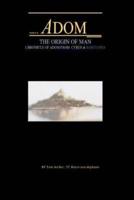 The Book Of Adom, Origin Of Man