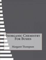 Inorganic Chemistry For Busies