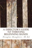 The Director's Guide To Thriving Beginning Bands