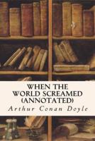 When the World Screamed (Annotated)