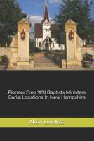 Pioneer Free Will Baptists Ministers Burial Locations In New Hampshire