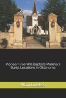 Pioneer Free Will Baptists Ministers Burial Locations in Oklahoma