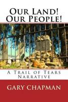 Our Land! Our People!: A Trail of Tears Narrative