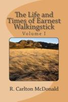 The Life and Times of Earnest Walkingstick, Volume 1