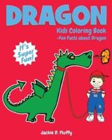 Dragon Kids Coloring Book +Fun Facts about Dragon: Children Activity Book for Boys & Girls Age 3-8, with 30 Super Fun Coloring Pages of Dragon, The Magical Fairy Animal, in Lots of Fun Actions!