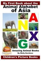 My First Book About the Animal Alphabet of Asia - Amazing Animal Books - Children's Picture Books