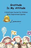 Gratitude Is My Attitude a Gratitude Journal for Children With Inspirational Quotes