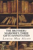 The Brothers/ Marjorie's Three Gifts (Annotated)