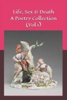 Life, Sex & Death - A Poetry Collection (Vol 1)