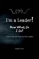 I'm A Leader! Now What Do I Do?