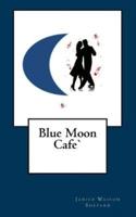 Blue Moon Cafe'