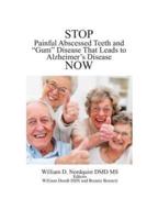 Stop Painful Abscessed Teeth and Gum Disease That Leads to Alzheimer's Now.