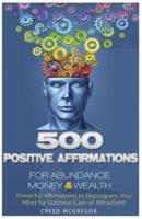 500 Positive Affirmations for Abundance Money & Wealth
