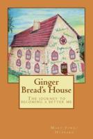Ginger Bread's House the Journey to Becoming a Better Me