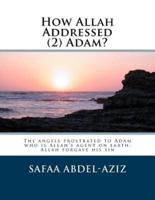 How Allah Addressed (2) Adam?