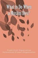 What to Do When a Muslim Dies?