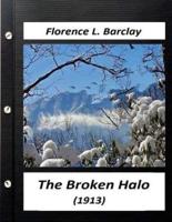 The Broken Halo (1913) by Florence L. Barclay (World's Classics)