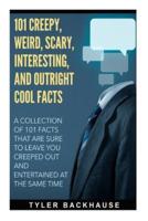 101 Creepy, Weird, Scary, Interesting, and Outright Cool Facts