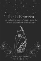 The In-Between: An Enchanting Series of Stories about the Betwixt and Between Moments in Life