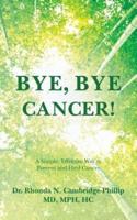 Bye, Bye Cancer!