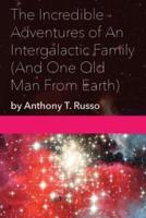 The Incredible Adventures of an Intergalactic Family (And One Old Man from Earth)