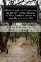 Memoirs of the Comtesse Du Barry With Details of Her Entire Career as Favorite of Louis XV