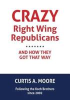 Crazy Right Wing Republicans and How They Got That Way