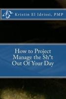 How to Project Manage the Sh*t Out Of Your Day