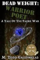 DEAD WEIGHT: Warrior Poet: A Tale of the Faerie War