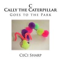 C - Cally the Caterpillar Goes to the Park