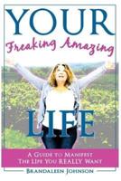 YOUR Freaking Amazing LIFE