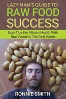 Lazy Man's Guide To Raw Food Success