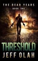 The Dead Years - THRESHOLD - Book 1 (A Post-Apocalyptic Thriller)