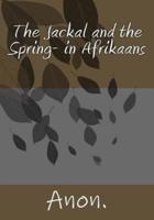 The Jackal and the Spring- In Afrikaans