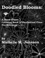Doodled Blooms: A Hand Drawn Coloring Book of Fantastical Flora for Everyone