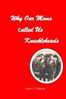 Why Our Moms Called Us Knuckleheads